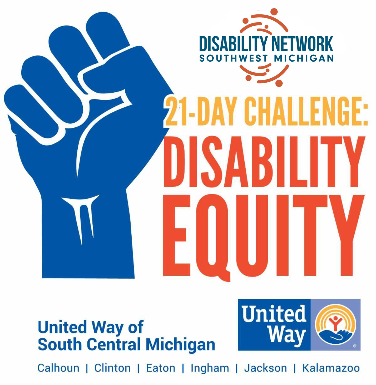 [Image Description: Overall large square shape with blue raised fist to the left; bold text block to the right of it reads, “21 Day Challenge: Disability Equity”; Logo for Disability Network Southwest Michigan above the text in upper right corner; United Way of South Central Michigan logo along the bottom of the entire block]