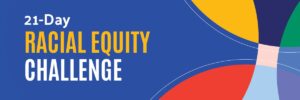 Blue background with colorful loops and text that says 21-Day Racial Equity Challenge