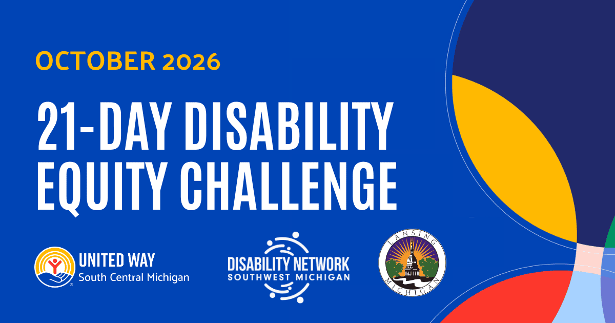 Blue background with text that reads 21-Day Disability Equity Challenge with logos for United Way, Disability Network Southwest Michigan, and City of Lansing.